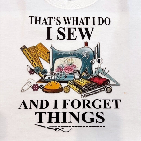 I Sew And Forget Things Tee